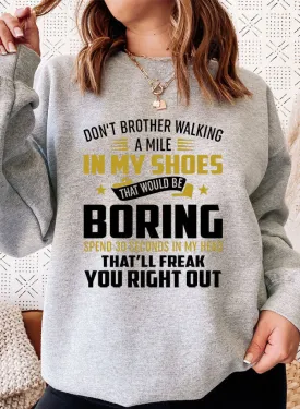Dont Bother Walking a Mile in My Shoes Sweat Shirt