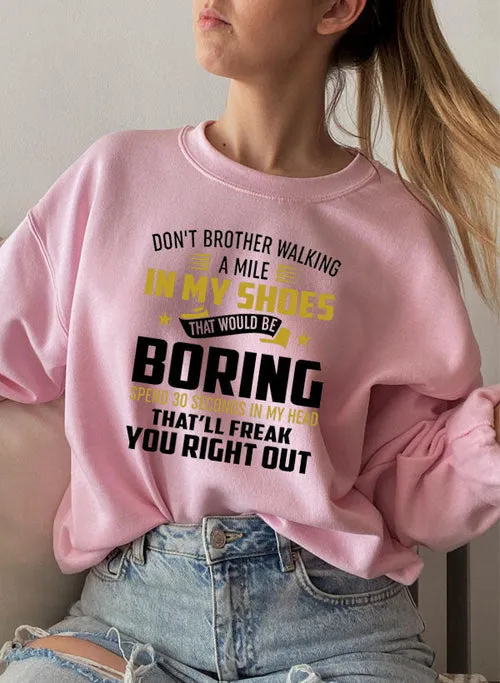 Dont Bother Walking a Mile in My Shoes Sweat Shirt