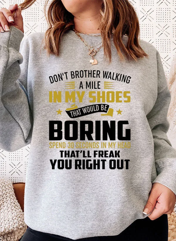 Dont Bother Walking a Mile in My Shoes Sweat Shirt