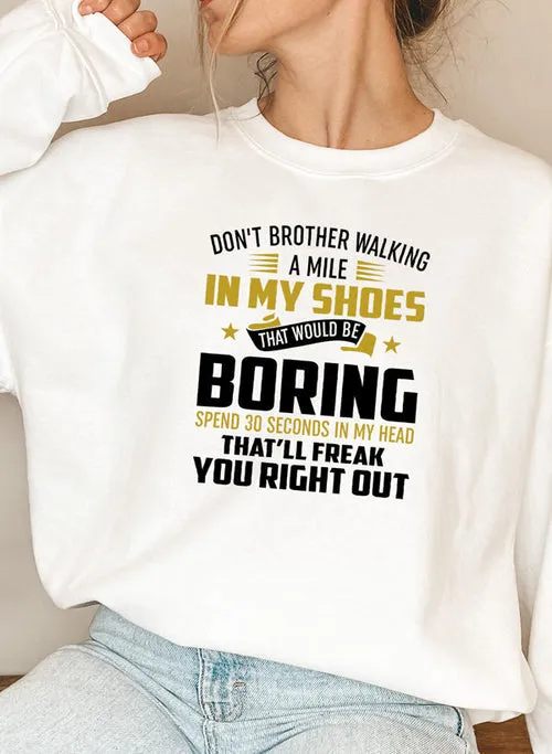 Dont Bother Walking a Mile in My Shoes Sweat Shirt